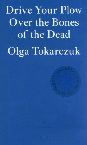 DRIVE YOUR PLOW OVER THE BONES OF THE DEAD <br> Olga Tokarczuk