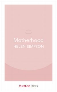 MOTHERHOOD <br>  Helen Simpson