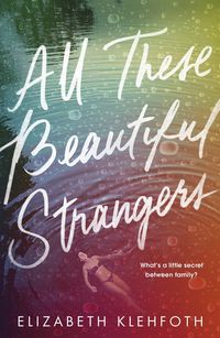 ALL THESE BEAUTIFUL STRANGERS <br> Elizabeth Klehfoth