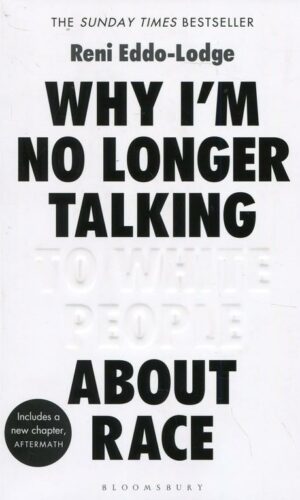 WHY I’M NO LONGER TALKING TO WHITE PEOPLE ABOUT RACE <br>  Reni Eddo-Lodge