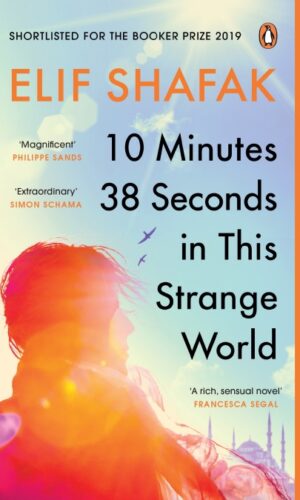 10 MINUTES 38 SECONDS IN THIS STRANGE WORLD <br> Elif Shafak