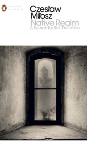 NATIVE REALM: A Search for Self-Definition<br> Czeslaw Milosz