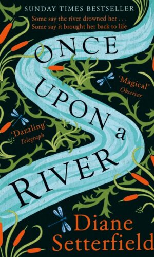 ONCE UPON A RIVER <br> Diane Setterfield