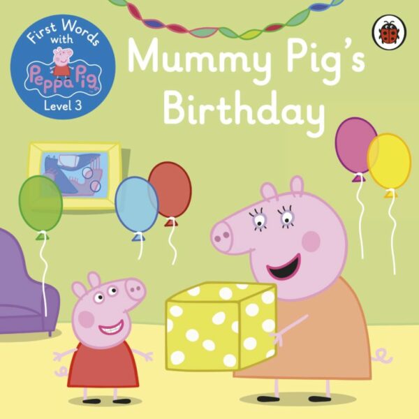 First Words with Peppa Level 3 – Mummy Pig’s Birthday <br> Peppa Pig