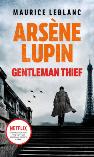 ARSÈNE LUPIN, GENTLEMAN-THIEF <br> Maurice Leblanc