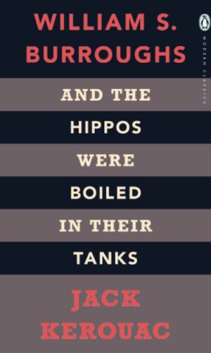 And the Hippos Were Boiled in Their Tanks<br> Jack Kerouac  William S. Burroughs