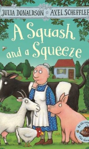 A SQUASH AND A SQUEEZE <br> Julia Donaldson, Axel Scheffler