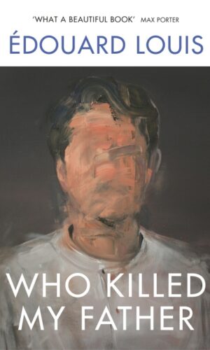 Who Killed My Father <BR> Edouard Louis