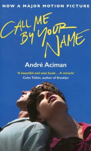 CALL ME BY YOUR NAME <br>  Andre Aciman