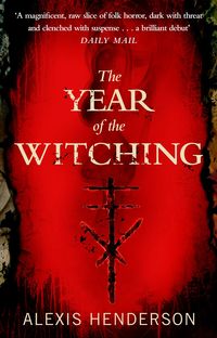 THE YEAR OF WITCHING <br> Alexis Henderson