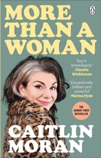 MORE THAN A WOMAN  <br> Caitlin Moran