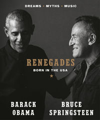 RENEGADES BORN IN THE USA <br> Barack Obama, Bruce Springsteen