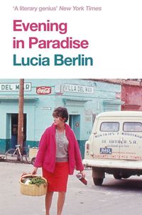 EVENING IN PARADISE <br>  Lucia Berlin