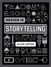 DESIGN IS STORYTELLING  <br> Ellen Lupton