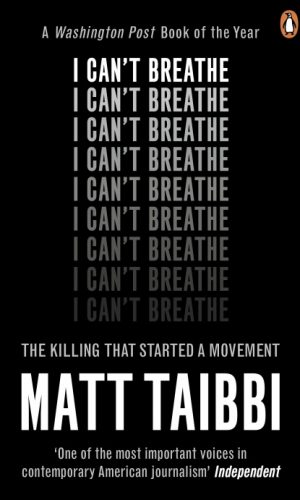 I CAN’T BREATHE <br> Matt Taibbi