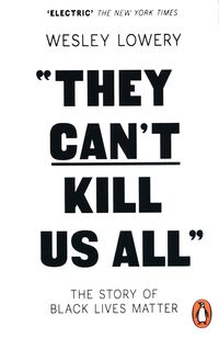 THEY CAN’T KILL US ALL <br> Wesley Lowery