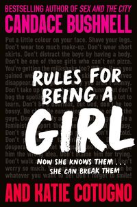 RULES FOR BEING A GIRL<br> Candace Bushnell, Katie Cotugno