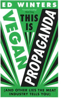 THIS IS VEGAN PROPAGANDA <br> Ed Winters