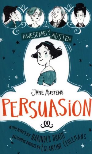 Jane Austen’s Persuasion: Awesomely Austen – Illustrated and Retold <br> Jane Austen, Katherine Woodfine, Eglantine Ceulemans
