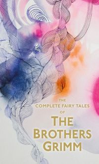 THE COMPLETE FAIRY TALES OF THE BROTHERS GRIMM