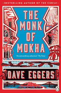 MONK OF MOKHA <br> Dave Eggers