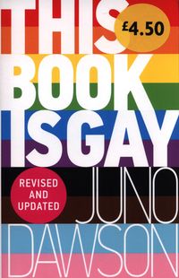 THIS BOOK IS GAY <br> Juno Dawson