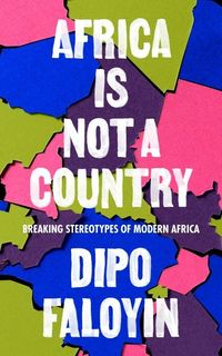 AFRICA IS NOT A COUNTRY<br> Dipo Faloyin