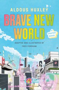 BRAVE NEW WORLD: A GRAPHIC NOVEL <br> Fordham Huxley