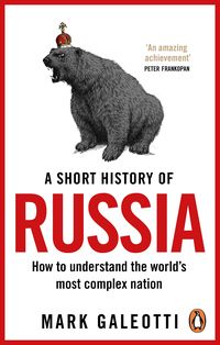 A SHORT HISTORY OF RUSSIA <br> Mark Galeotti