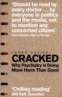 CRACKED: Why Psychiatry is Doing More Harm than Good <br> James Davies