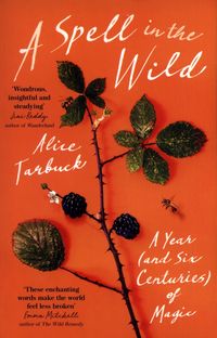 A SPELL IN THE WILD <br> Alice Tarbuck