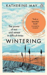 WINTERING:  The Power of Rest and Retreat in Difficult Times  <br> Katherine May