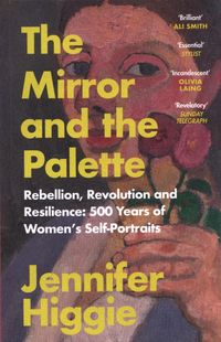 THE MIRROR AND THE PALETTE <br>  Jennifer Higgie