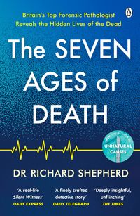THE SEVEN AGES OF DEATH <br> Dr Richard Shepherd