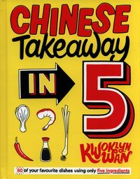 CHINESE TAKEAWAY IN 5 <br> Kwoklyn Wan