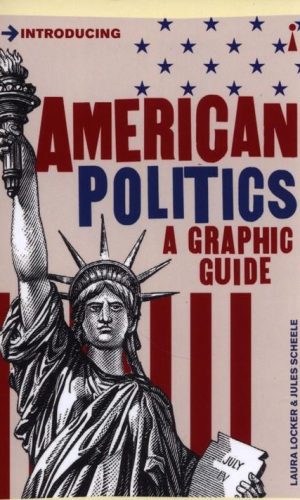 INTRODUCING AMERICAN POLITICS: a graphic guide <br> Laura Locker & Jules Scheele