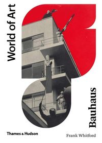 WORLD OF ART: BAUHAUS <br> Frank Whitford