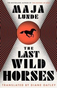 THE LAST WILD HORSES  <br>  Maja Lunde