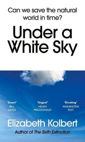 UNDER A WHITE SKY <br>  Elizabeth Kolbert