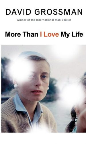 MORE THAN I LOVE MY LIFE  <br> David Grossman