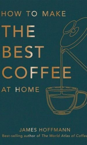 HOW TO MAKE THE BEST COFFEE AT HOME <br> James Hoffmann
