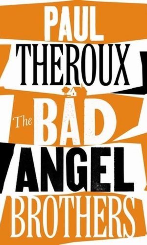 THE BAD ANGEL BROTHERS <br>  Paul Theroux
