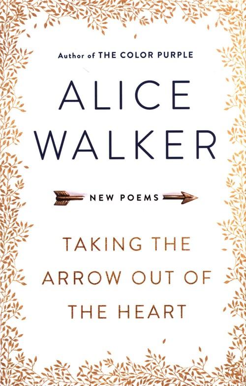 TAKING THE ARROW OUT OF THE HEART <br>  Alice Walker