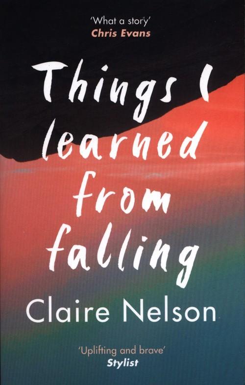 THINGS I LEARNED FROM FALLING <br>  Claire Nelson