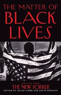 THE MATTER OF BLACK LIVES <br> David Remnick, Jelani Cobb