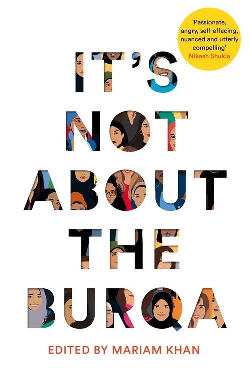 IT’S NOT ABOUT A BURQA <br> Edited by Mariam Khan