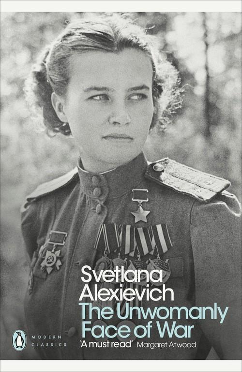 THE UNWOMANLY FACE OF WAR  <br> Svetlana Alexievich