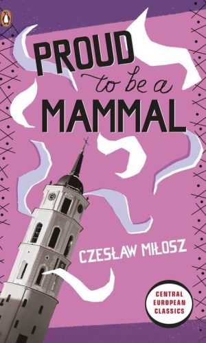 PROUD TO BE A MAMMAL <br> Czeslaw Milosz