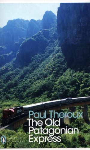 THE OLD PATAGONIAN EXPRESS <br> Paul Theroux