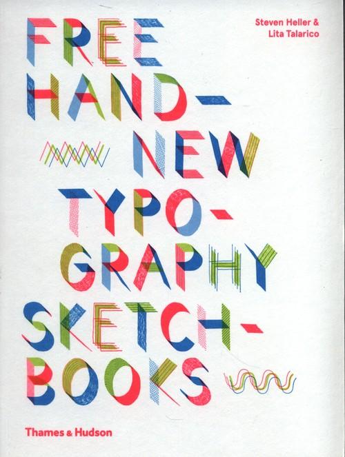 Free Hand New Typography Sketchbooks <br> Steven Heller